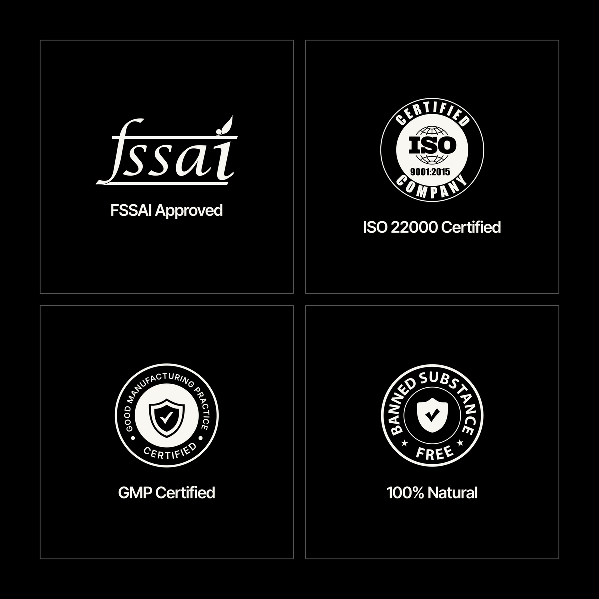 Four black square panels arranged in a grid, each showing a white certification or quality mark and text: FSSAI Approved, ISO 22000 Certified, GMP Certified, and 100% Natural.